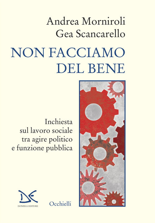 Non Facciamo Del Bene. Inchiesta Sul Lavoro Sociale Tra Agire Politico E Funzi