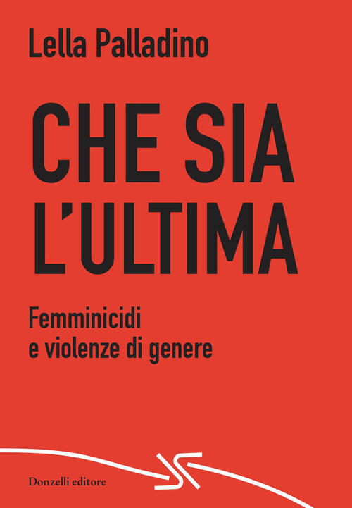 Che Sia L'ultima. Femminicidi E Violenze Di Genere Lella Palladino Donzelli 20