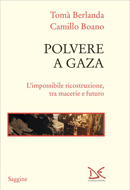Polvere A Gaza. L'impossibile Ricostruzione, Tra Macerie E Futuro Berlanda Tom