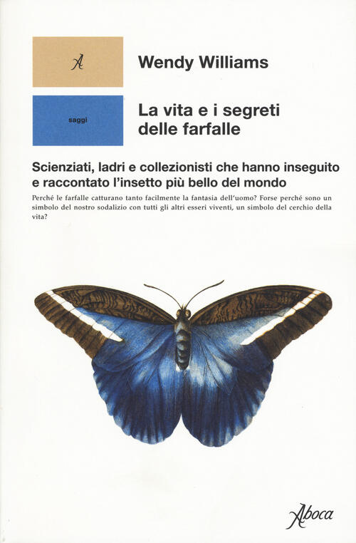 La Vita E I Segreti Delle Farfalle. Scienziati, Ladri E Collezionisti Che Hann