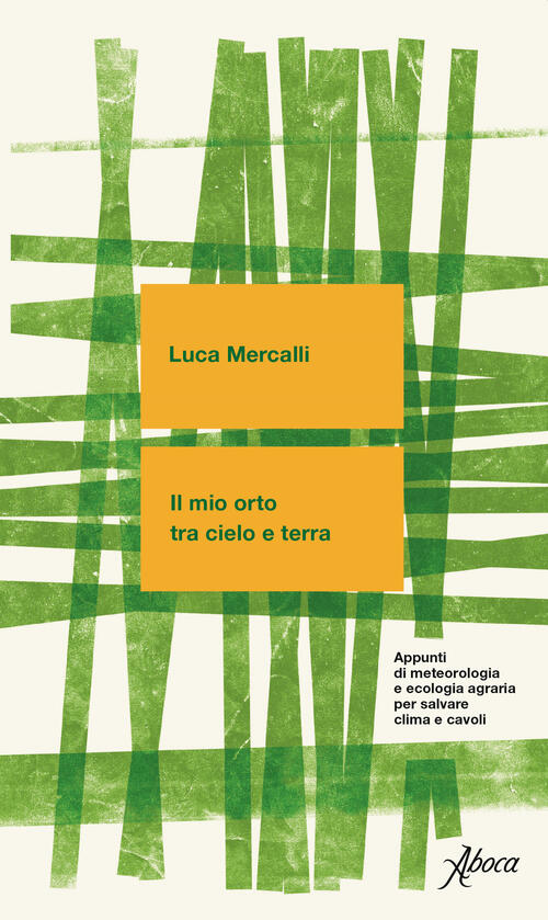 Il Mio Orto Tra Cielo E Terra. Appunti Di Meteorologia E Ecologia Agraria Per