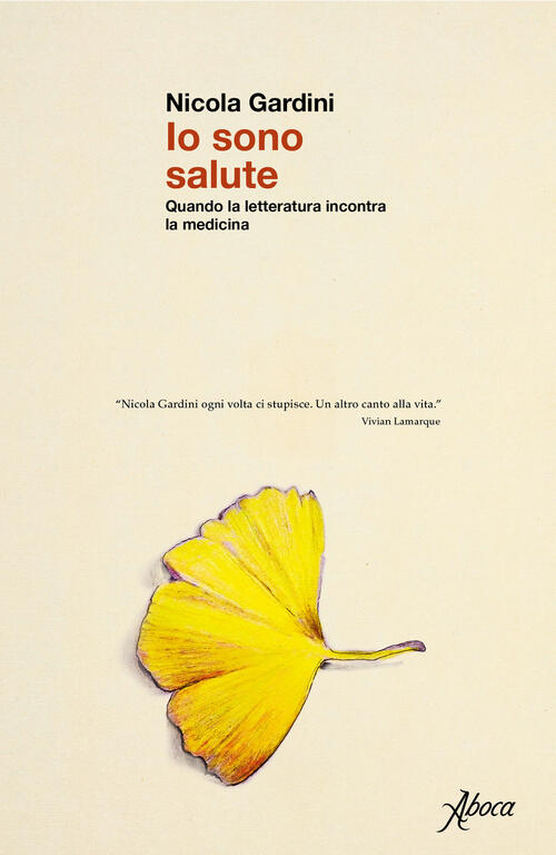Io Sono Salute. Quando La Letteratura Incontra La Medicina Nicola Gardini Aboc