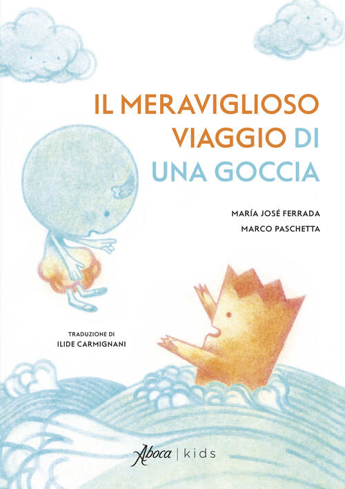 Il Meraviglioso Viaggio Di Una Goccia Maria Jose Ferrada Aboca Edizioni 2024