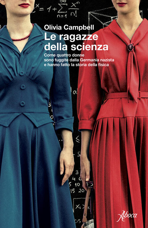 Le Ragazze Della Scienza. Come Quattro Donne Sono Fuggite Dalla Germania Nazis