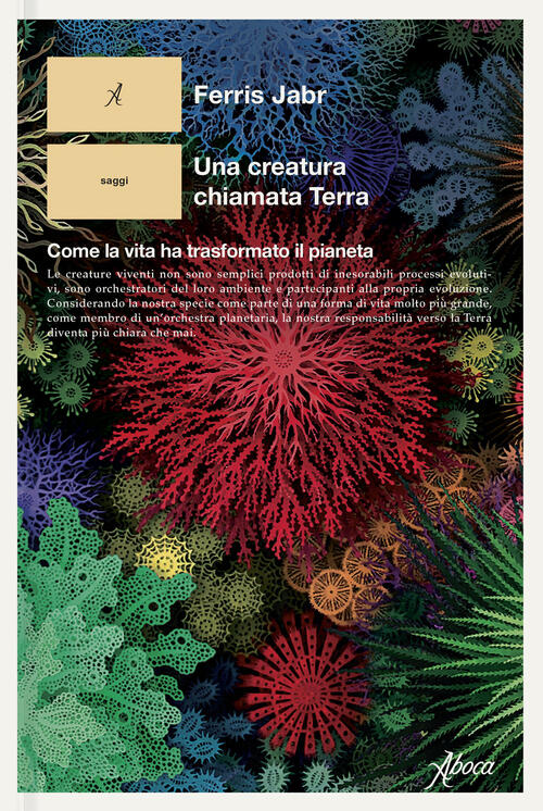 Una Creatura Chiamata Terra. Come La Vita Ha Trasformato Il Pianeta Ferris Jab