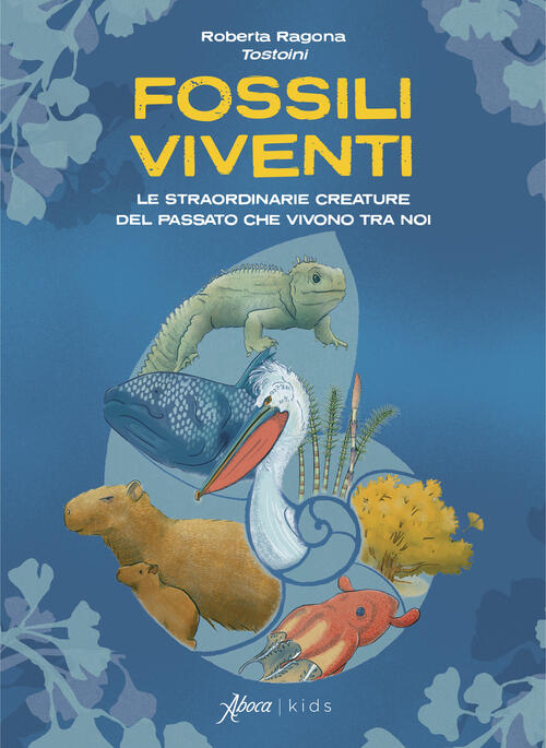 Fossili Viventi. Le Straordinarie Creature Del Passato Che Vivono Tra Noi Tost