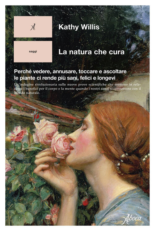 La Natura Che Cura. Perche Vedere, Annusare, Toccare E Ascoltare Le Piante Ci