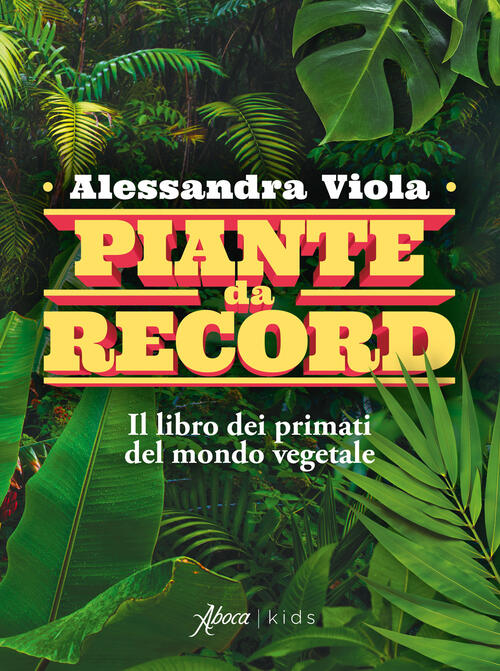 Piante Da Record. Il Libro Dei Primati Del Mondo Vegetale Alessandra Viola Abo