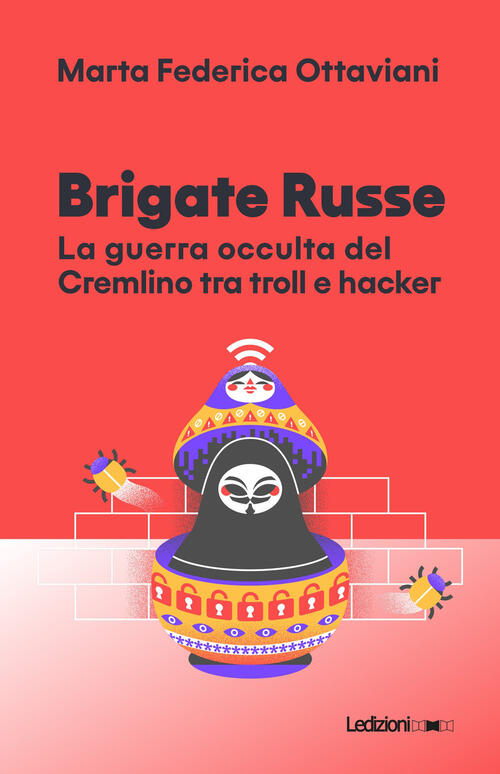 Brigate Russe. La Guerra Occulta Del Cremlino Tra Troll E Hacker Marta Ottavia