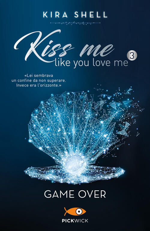 Game Over. Kiss Me Like You Love Me. Ediz. Italiana. Vol. 3 Kira Shell Sperlin