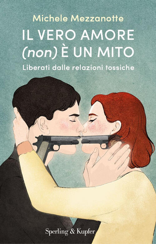 Il Vero Amore (Non) E Un Mito. Liberati Dalle Relazioni Tossiche Michele Mezza