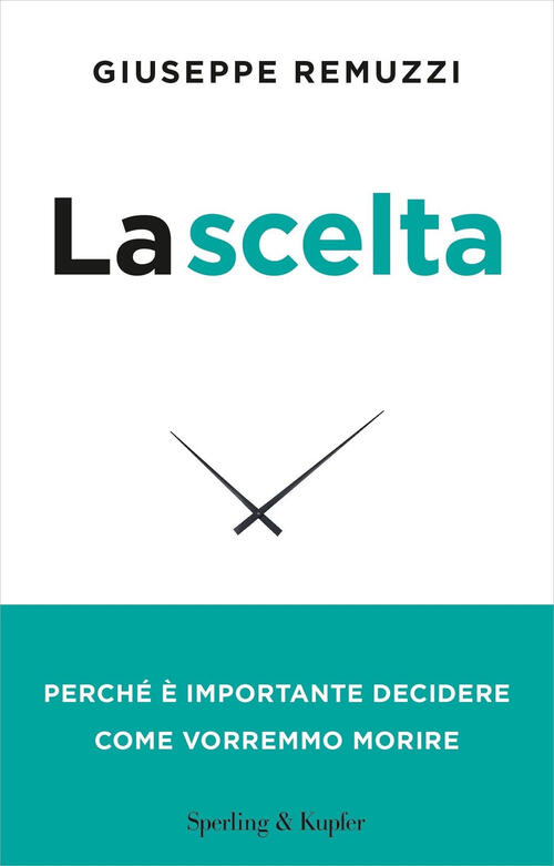 La Scelta. Perche E Importante Decidere Come Vorremmo Morire. Nuova Ediz. Gius