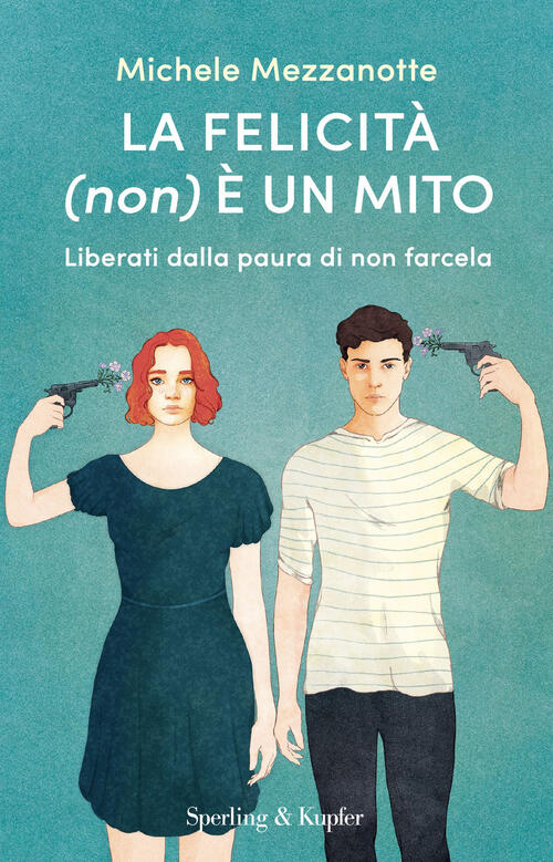 La Felicita (Non) E Un Mito. Liberati Dalla Paura Di Non Farcela Michele Mezza