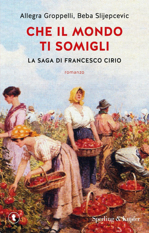 Che Il Mondo Ti Somigli. La Saga Di Francesco Cirio Allegra Groppelli Sperling