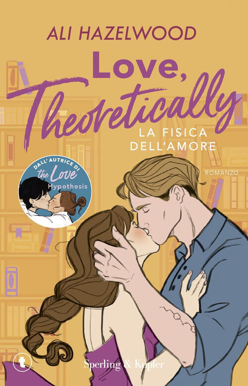 Love, Theoretically. La Fisica Dell'amore Ali Hazelwood Sperling & Kupfer 2025