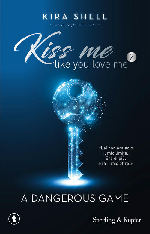 A Dangerous Game. Kiss Me Like You Love Me. Ediz. Italiana. Vol. 2 Kira Shell