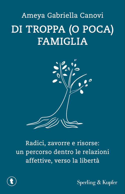Di Troppa (O Poca) Famiglia. Radici, Zavorre E Risorse: Un Percorso Dentro Le