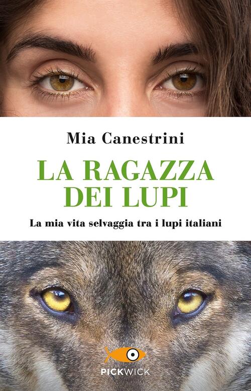 La Ragazza Dei Lupi. La Mia Vita Selvaggia Tra I Lupi Italiani Mia Canestrini