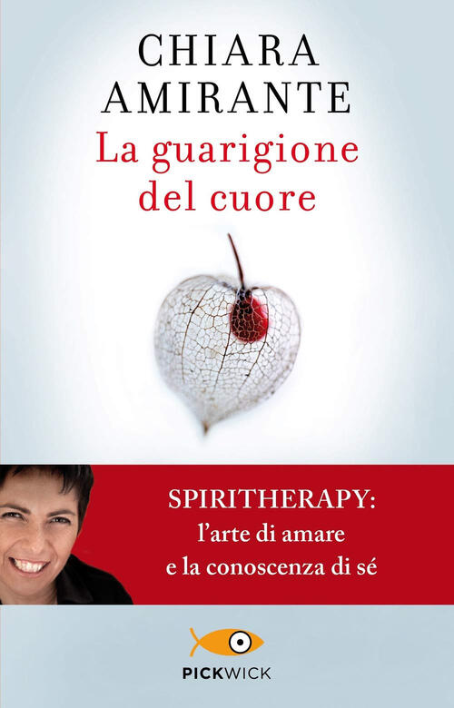 La Guarigione Del Cuore. Spiritherapy: L'arte Di Amare E La Conoscenza Di Se C