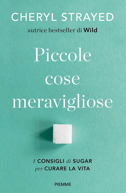Piccole Cose Meravigliose. I Consigli Di Sugar Per Curare La Vita Cheryl Stray
