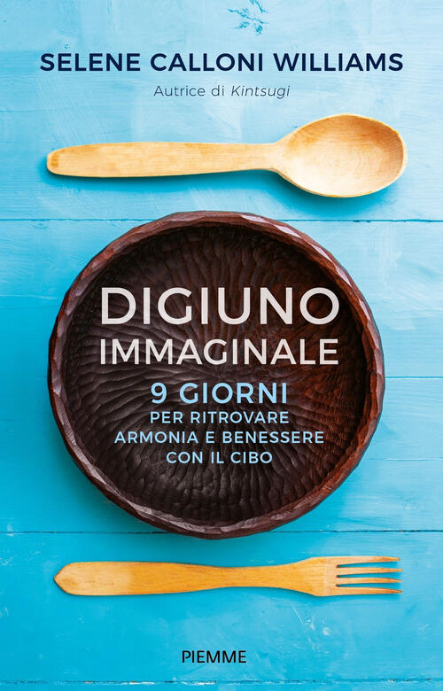 Digiuno Immaginale. 9 Giorni Per Ritrovare Armonia E Benessere Con Il Cibo Sel