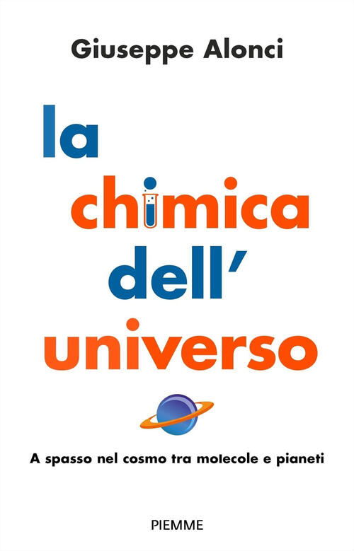 La Chimica Dell'universo. A Spasso Nel Cosmo Tra Molecole E Pianeti Giuseppe A