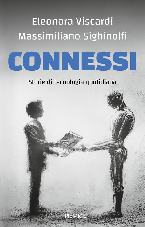 Connessi. Storie Di Tecnologia Quotidiana Eleonora Viscardi Piemme 2024