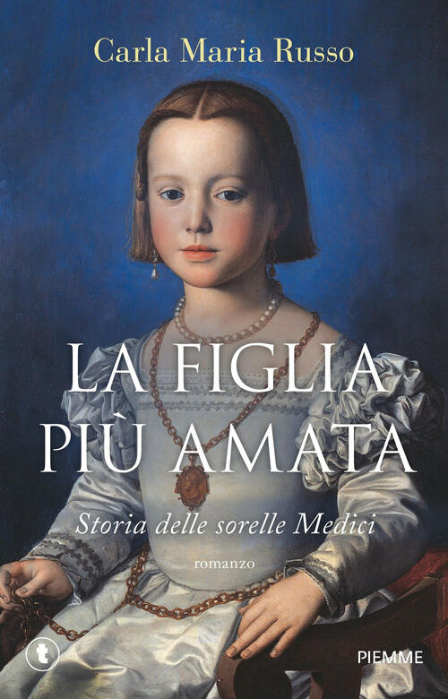 La Figlia Piu Amata. Storia Delle Sorelle Medici Carla Maria Russo Piemme 2025
