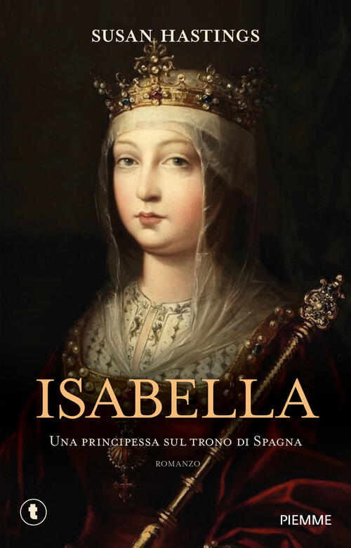 Isabella. Una Principessa Sul Trono Di Spagna Susan Hastings Piemme 2025