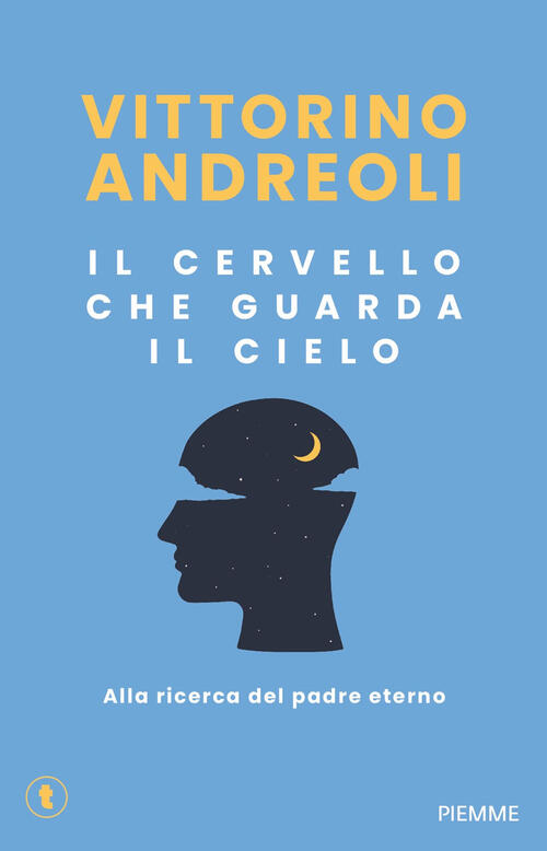 Il Cervello Che Guarda Il Cielo. Alla Ricerca Del Padre Eterno Vittorino Andre