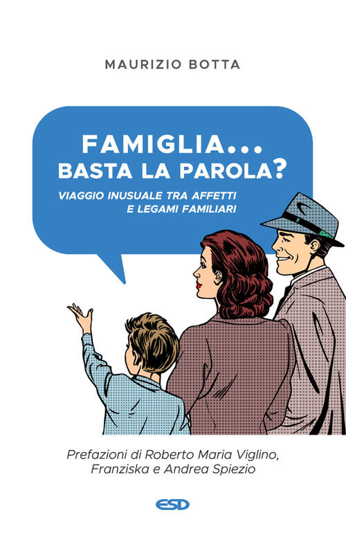 Famiglia... Basta La Parola? Viaggio Inusuale Tra Affetti E Legami Familiari M