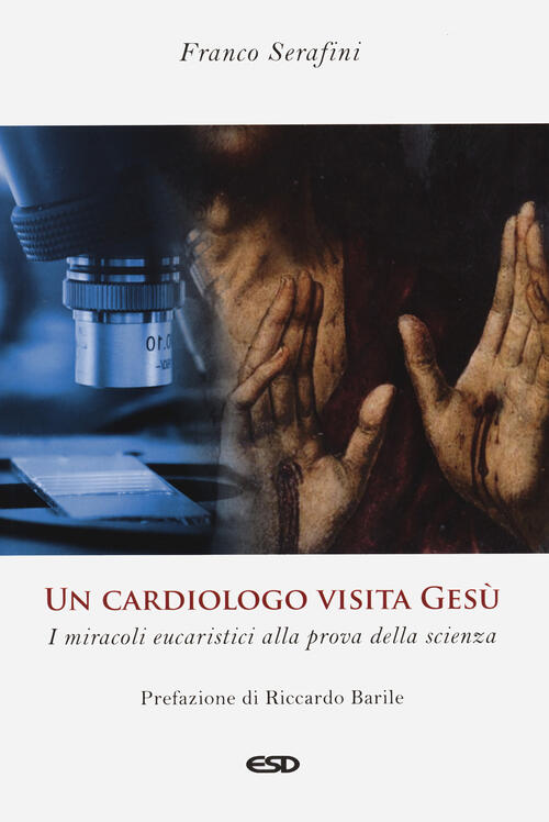 Un Cardiologo Visita Gesu. I Miracoli Eucaristici Alla Prova Della Scienza. Ed