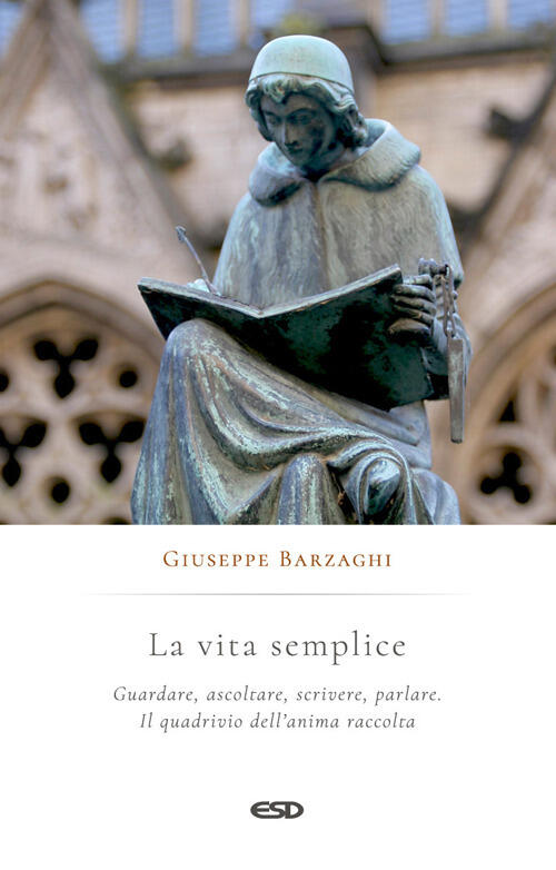 La Vita Semplice. Guardare, Ascoltare, Scrivere, Parlare. Il Quadrivio Dell’An