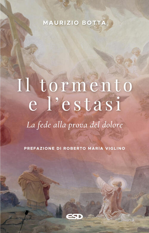 Il Tormento E L'estasi. La Fede Alla Prova Del Dolore Maurizio Botta Esd-Edizi