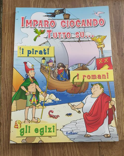 Imparo Giocando. Tutto Su...I Pirati, I Romani, Gli Egizi