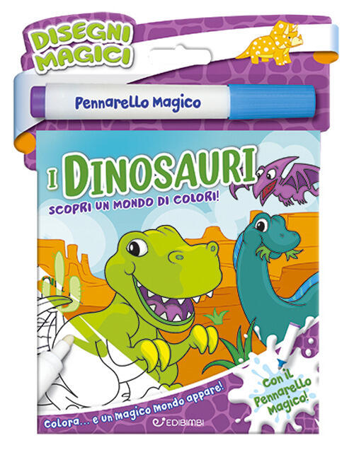 I Dinosauri. Disegni Magici. Con Pennarello Magico Edibimbi 2025