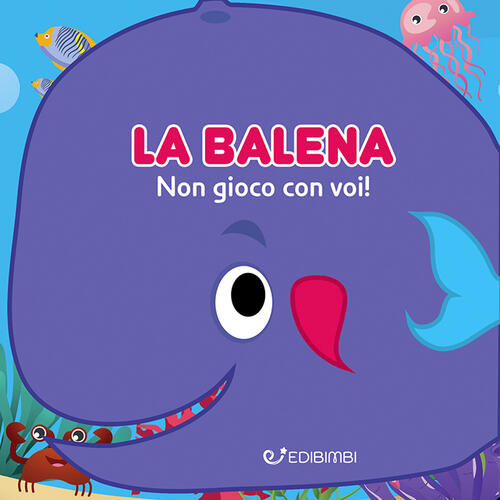 La Balena: Non Gioco Con Voi! Gli Spruzzini Edibimbi 2025