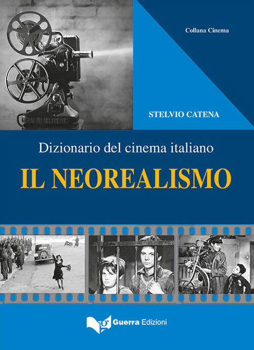 Il Neorealismo. Dizionario Del Cinema Italiano Stelvio Catena Guerra Edizioni