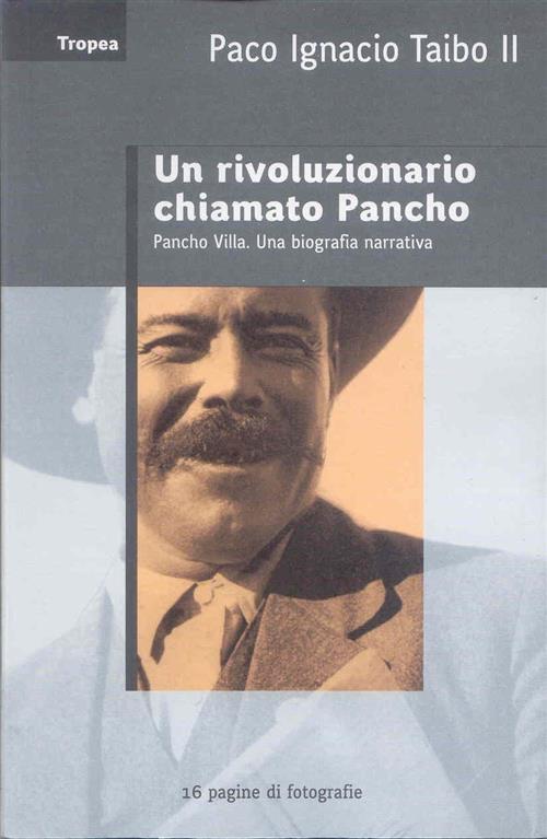 Un Rivoluzionario Chiamato Pancho Paco Ignacio Ii Taibo Marco Tropea Editore 2