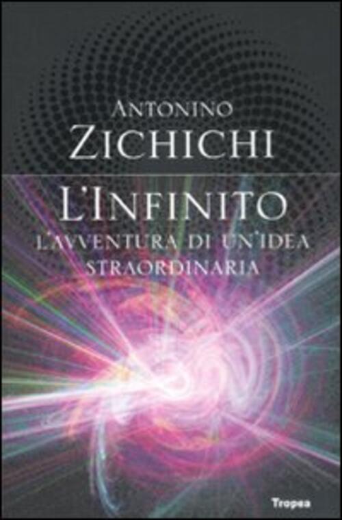 L' Infinito. L'avventura Di Un'idea Straordinaria Antonino Zichichi Marco Trop