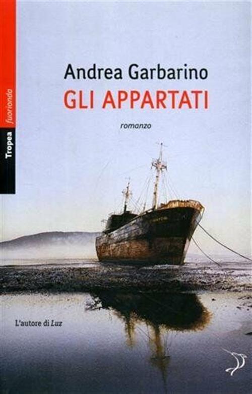 Gli Appartati Andrea Garbarino Marco Tropea Editore 2010
