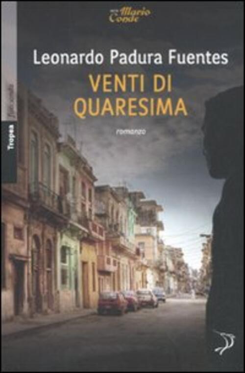 Venti Di Quaresima Leonardo Padura Fuentes Marco Tropea Editore 2011