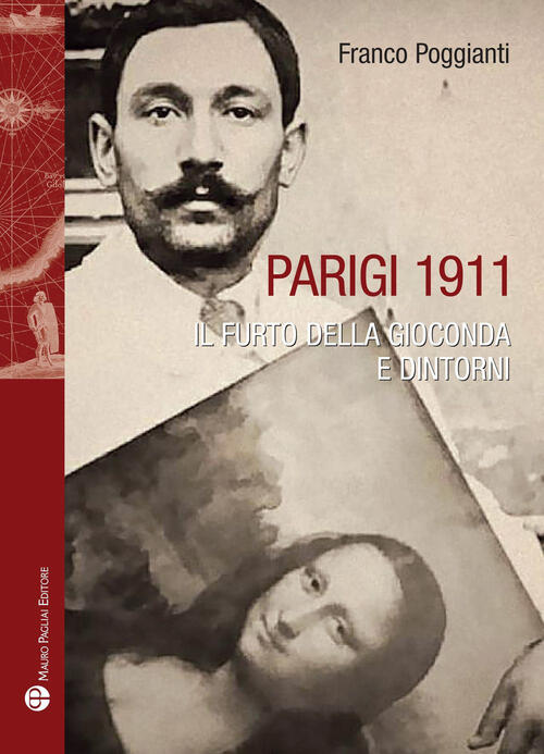 Parigi 1911. Il Furto Della Gioconda E Dintorni Franco Poggianti Mauro Pagliai