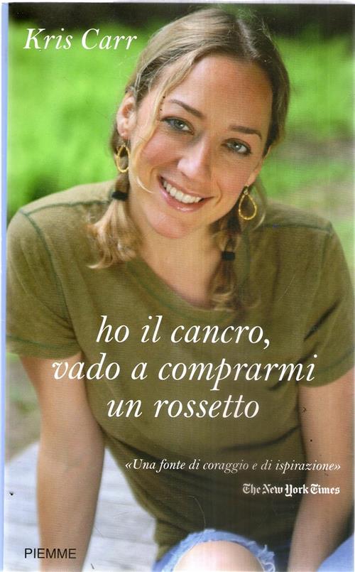 Ho Il Cancro, Vado A Comprarmi Un Rossetto Kris Carr Piemme 2009