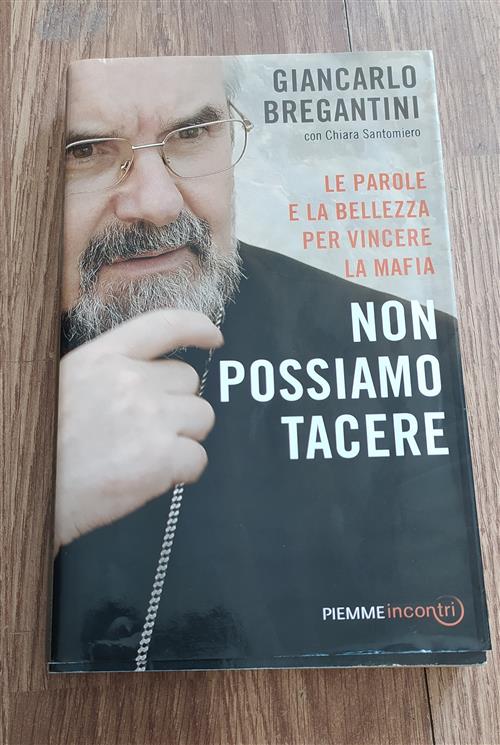 Non Possiamo Tacere. Le Parole E La Bellezza Per Vincere La Mafia