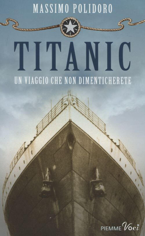 Titanic. Un Viaggio Che Non Dimenticherete Massimo Polidoro Piemme 2012