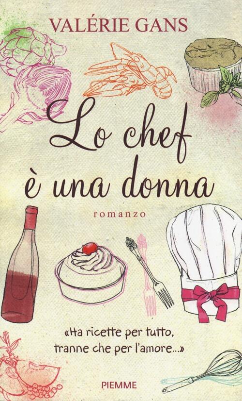 Lo Chef E Una Donna. Ha Ricette Per Tutto, Tranne Che Per L'amore... Valerie G