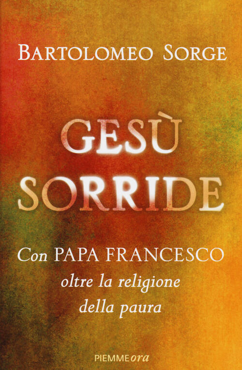 Gesu Sorride. Con Papa Francesco Oltre La Religione Della Paura Bartolomeo Sor