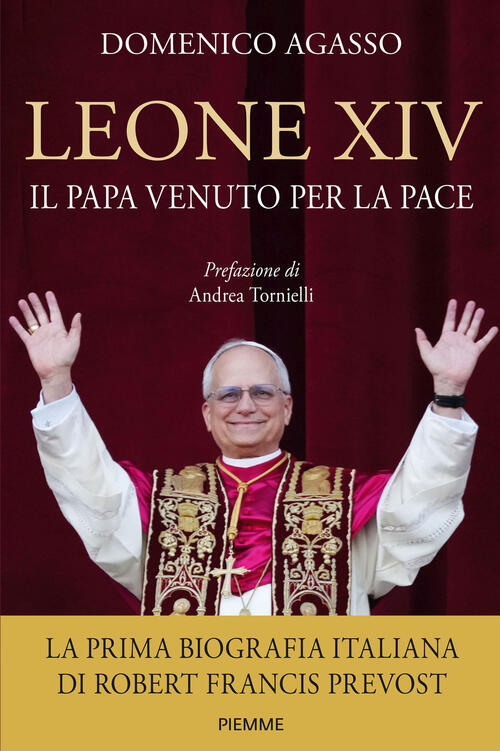 Leone Xiv. Il Papa Venuto Per La Pace Domenico Agasso Piemme 2025