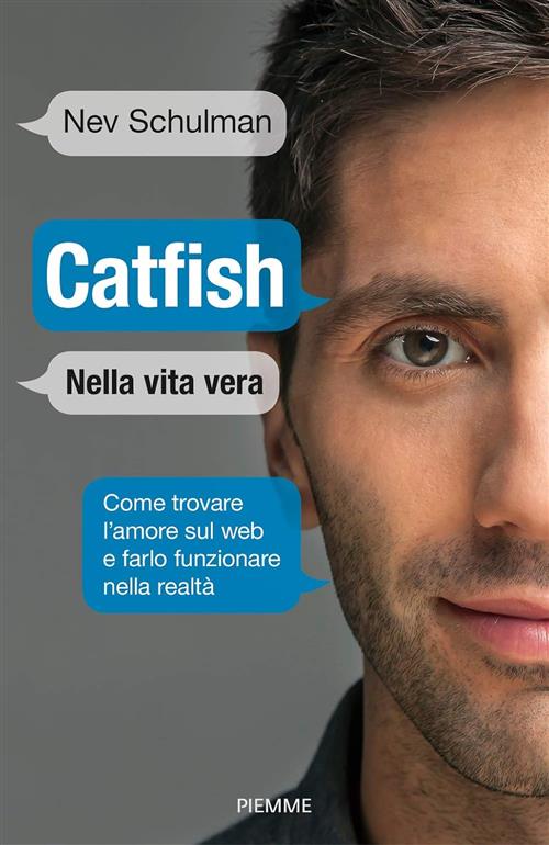 Catfish. Nella Vita Vera. Come Trovare L'amore Sul Web E Farlo Funzionare Nell